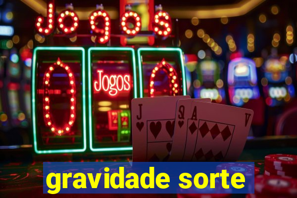 gravidade sorte